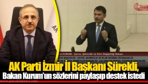 Ak Parti İzmir İl Başkanı Sürekli, Bakan Kurum’un sözlerini paylaşıp destek istedi