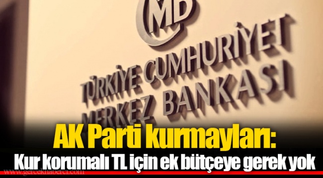 AK Parti kurmayları: Kur korumalı TL için ek bütçeye gerek yok