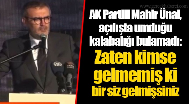 AK Partili Mahir Ünal, açılışta umduğu kalabalığı bulamadı: Zaten kimse gelmemiş ki bir siz gelmişsiniz
