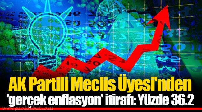 AK Partili Meclis Üyesi'nden 'gerçek enflasyon' itirafı: Yüzde 36.2