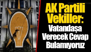AK Partili Vekiller: Vatandaşa Verecek Cevap Bulamıyoruz