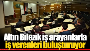 Altın Bilezik iş arayanlarla iş verenleri buluşturuyor