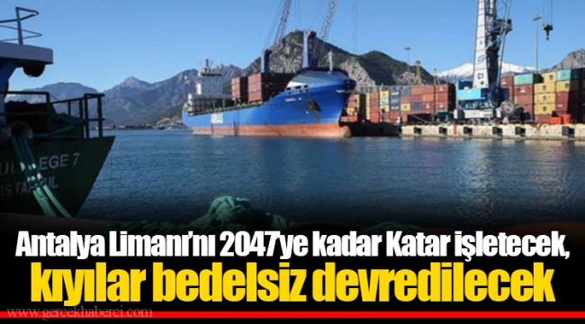 Antalya Limanı'nı 2047'ye kadar Katar işletecek, kıyılar bedelsiz devredilecek