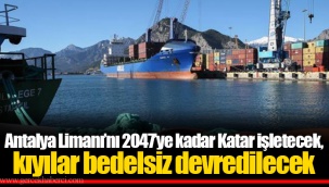 Antalya Limanı'nı 2047'ye kadar Katar işletecek, kıyılar bedelsiz devredilecek