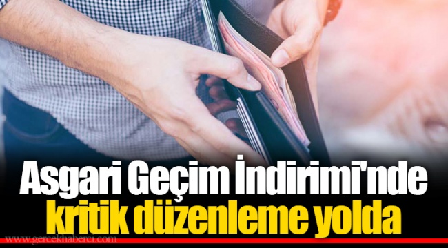 Asgari Geçim İndirimi'nde kritik düzenleme yolda