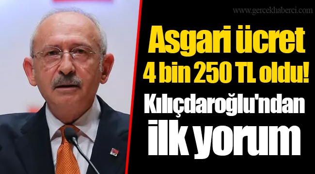 Asgari ücret 4 bin 250 TL oldu! Kemal Kılıçdaroğlu'ndan ilk yorum