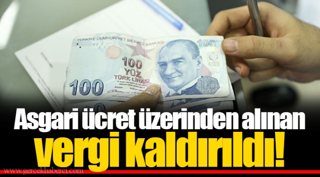 Asgari ücret üzerinden alınan vergi kaldırıldı!