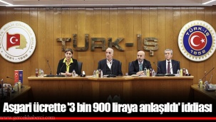 Asgari ücrette '3 bin 900 liraya anlaşıldı' iddiası