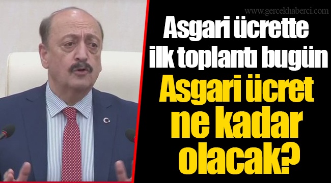 Asgari ücrette ilk toplantı bugün... Asgari ücret ne kadar olacak?