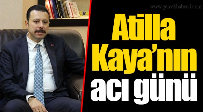 Atilla Kaya’nın acı günü