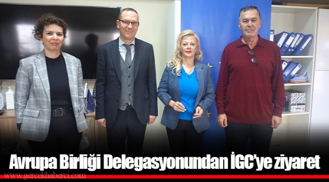 Avrupa Birliği Delegasyonundan İGC’ye ziyaret