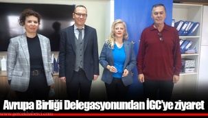 Avrupa Birliği Delegasyonundan İGC’ye ziyaret