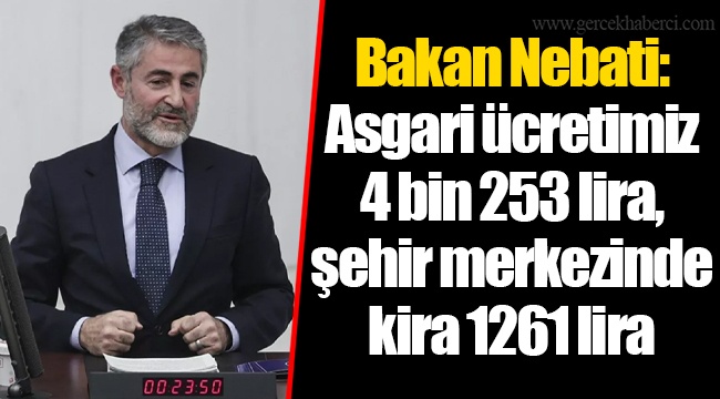 Bakan Nebati: Asgari ücretimiz 4 bin 253 lira, şehir merkezinde kira 1261 lira
