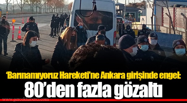 ‘Barınamıyoruz Hareketi’ne Ankara girişinde engel: 80’den fazla gözaltı