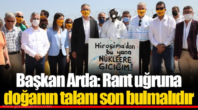 Başkan Arda: Rant uğruna doğanın talanı son bulmalıdır
