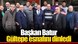 Başkan Batur Gültepe esnafını dinledi