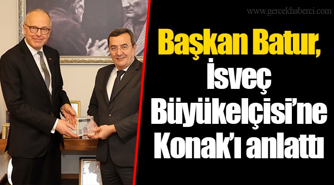 Başkan Batur, İsveç Büyükelçisi’ne Konak’ı anlattı