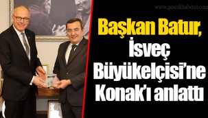 Başkan Batur, İsveç Büyükelçisi’ne Konak’ı anlattı