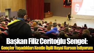 Başkan Filiz Ceritoğlu Sengel: Gençler Yaşadıkları Kentle İlgili Hayal Kursun İstiyorum