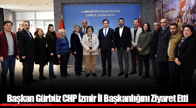 Başkan Gürbüz CHP İzmir İl Başkanlığını Ziyaret Etti