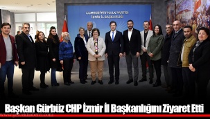 Başkan Gürbüz CHP İzmir İl Başkanlığını Ziyaret Etti