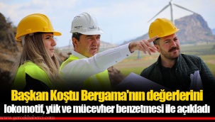 Başkan Koştu Bergama'nın değerlerini lokomotif, yük ve mücevher benzetmesi ile açıkladı