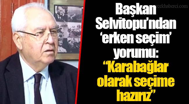 Başkan Selvitopu’ndan ‘erken seçim’ yorumu: “Karabağlar olarak seçime hazırız”