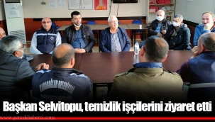 Başkan Selvitopu, temizlik işçilerini ziyaret etti