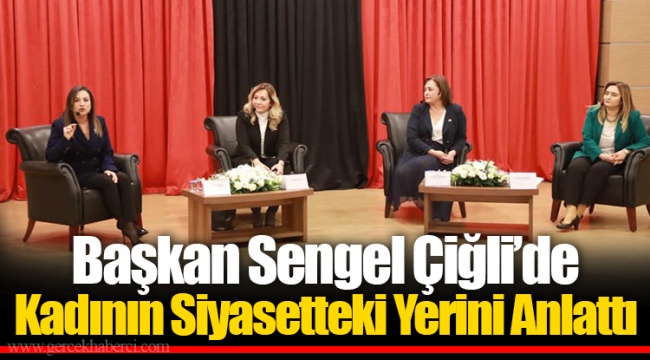 Başkan Sengel Çiğli’de Kadının Siyasetteki Yerini Anlattı