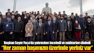Başkan Soyer Foça’da yatırımları inceledi ve muhtarları dinledi