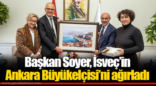Başkan Soyer, İsveç’in Ankara Büyükelçisi’ni ağırladı