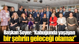 Başkan Soyer: “Kabuğunda yaşayan bir şehrin geleceği olamaz”