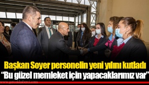 Başkan Soyer personelin yeni yılını kutladı “Bu güzel memleket için yapacaklarımız var”