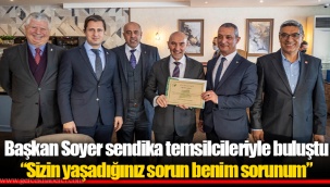 Başkan Soyer sendika temsilcileriyle buluştu “Sizin yaşadığınız sorun benim sorunum”