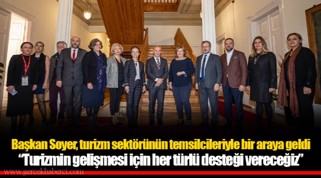 Başkan Soyer, turizm sektörünün temsilcileriyle bir araya geldi “Turizmin gelişmesi için her türlü desteği vereceğiz”
