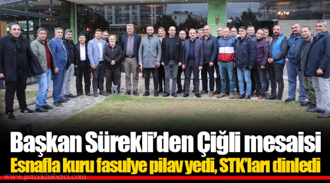 Başkan Sürekli’den Çiğli mesaisi  Esnafla kuru fasulye pilav yedi, STK’ları dinledi
