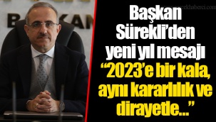 Başkan Sürekli’den yeni yıl mesajı “2023’e bir kala, aynı kararlılık ve dirayetle…”