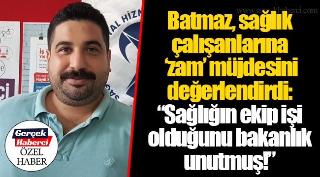 Batmaz, sağlık çalışanlarına ‘zam’ müjdesini değerlendirdi: “Sağlığın ekip işi olduğunu bakanlık unutmuş!”