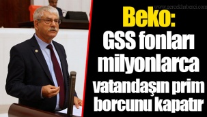 Beko: GSS fonları milyonlarca vatandaşın prim borcunu kapatır
