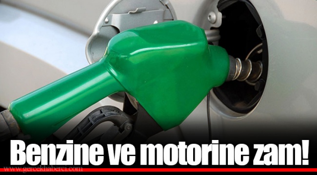 Benzine ve  motorine zam!