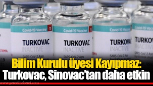 Bilim Kurulu üyesi Kayıpmaz: Turkovac, Sinovac’tan daha etkin