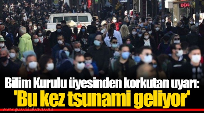 Bilim Kurulu üyesinden korkutan uyarı: 'Bu kez tsunami geliyor'