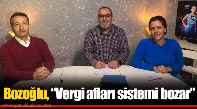 Bozoğlu, "Vergi afları sistemi bozar"
