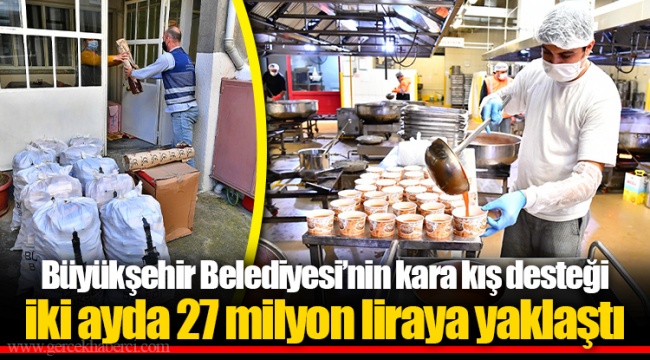 Büyükşehir Belediyesi’nin kara kış desteği iki ayda 27 milyon liraya yaklaştı