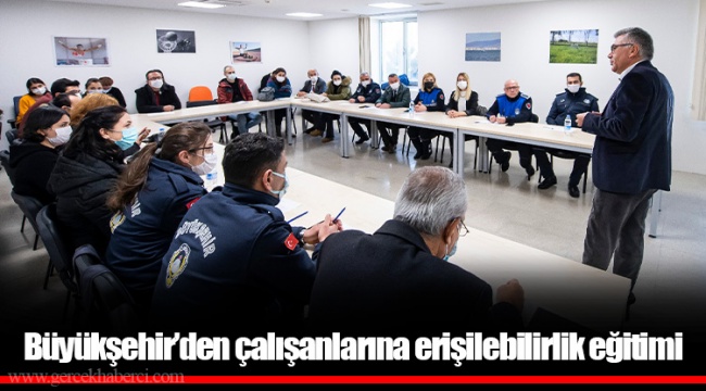 Büyükşehir’den çalışanlarına erişilebilirlik eğitimi