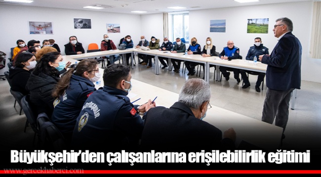 Büyükşehir’den çalışanlarına erişilebilirlik eğitimi