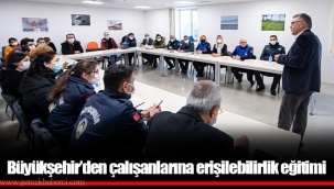 Büyükşehir’den çalışanlarına erişilebilirlik eğitimi