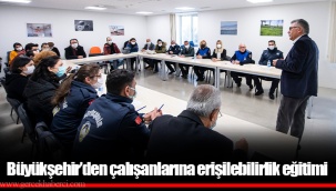 Büyükşehir’den çalışanlarına erişilebilirlik eğitimi