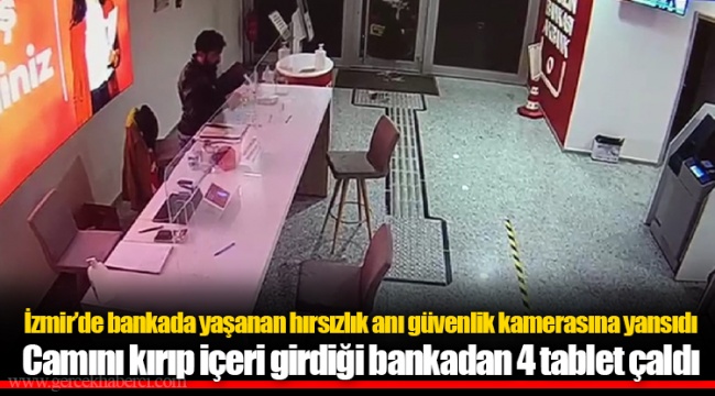 Camını kırıp içeri girdiği bankadan 4 tablet çaldı