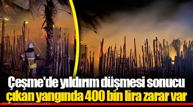 Çeşme'de yıldırım düşmesi sonucu çıkan yangında 400 bin lira zarar var